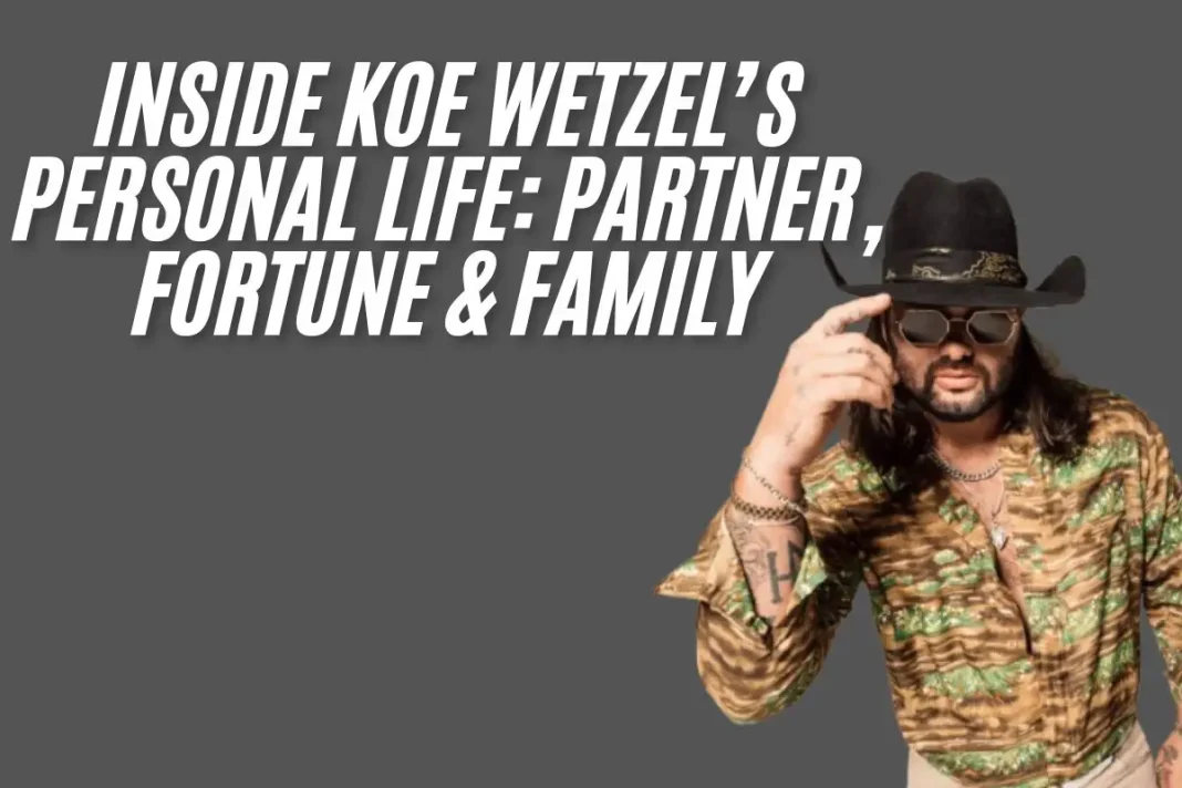 Inside Koe Wetzel’s Personal Life: Partner, Fortune & Family
