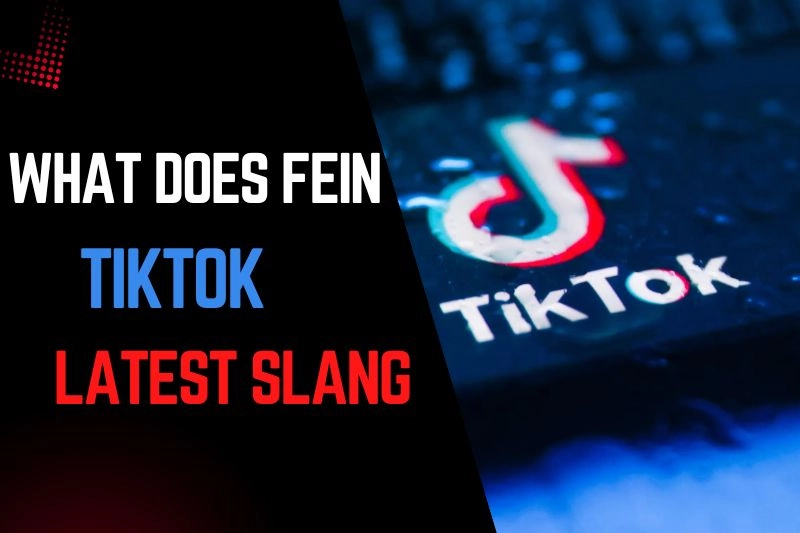 What Does Fein Mean How TikTok’s Latest Slang Took Over